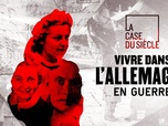 Replay La case du siècle - Vivre dans l'Allemagne en guerre