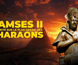 Replay Ramsès II: La vérité sur le plus grand des Pharaons