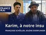 Replay La France en vrai - Grand Est - Karim, à notre insu