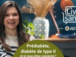 Replay Living Santé avec l'Observatoire Santé PRO BTP - Prédiabète, diabète de type II, et si vous étiez concerné ?