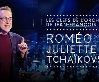 Replay Les Clefs de l'orchestre de Jean-François Zygel - Roméo et Juliette (de Tchaïkovski)