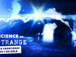 Replay La science de l'étrange - E1 - Aux frontières de l'au-delà