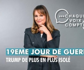 Replay Chaque voix compte - 19eme jour de guerre : Trump de plus en plus isolé
