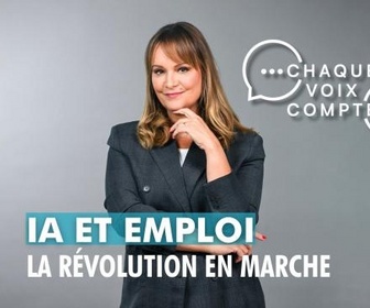 Replay Chaque voix compte - IA et emploi : la révolution en marche