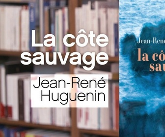 Replay La p'tite librairie - La Côte sauvage, de Jean-René Huguenin