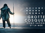 Replay Science grand format - Grotte Cosquer, Homo sapiens et la mer