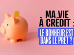 Replay Ma vie à crédit : le bonheur est dans le prêt ?