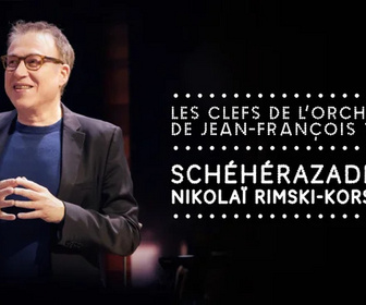Replay Les Clefs de l'orchestre de Jean-François Zygel - Schéhérazade de Nikolai Rimski-Korsakov