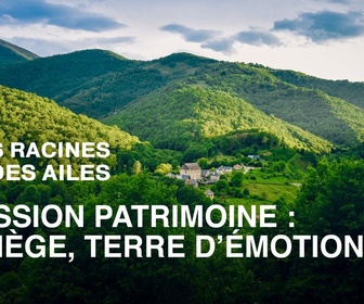 Replay Des Racines et Des Ailes - Passion patrimoine : Ariège, terre d'émotion