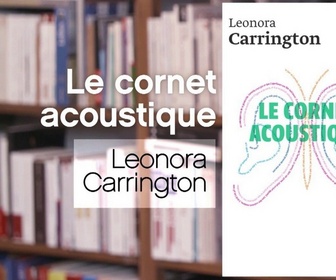 Replay La p'tite librairie - Le cornet acoustique - Leonora Carrington