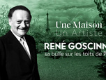 Replay Une maison, un artiste - René Goscinny, sa bulle sur les toits de Paris