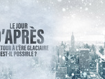 Replay Le jour d'après : un retour à l'ère glaciaire est-il possible ?
