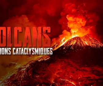 Replay Volcans : éruptions cataclysmiques