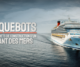 Replay Paquebots : les secrets de construction d'un géant des mers