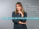 Replay Chaque voix compte - Quand l'eau ne coule plus de source
