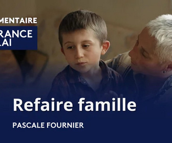 Replay La France en vrai - Refaire famille