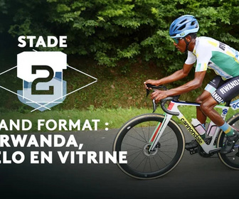 Replay Stade 2 - Grand format : Rwanda, le vélo en vitrine