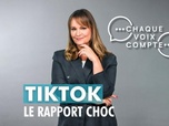 Replay Chaque voix compte - TikTok : le rapport choc
