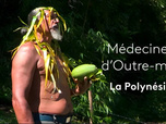 Replay Médecine d'outre-mer - La Polynésie - Médecines d'Outre-mer