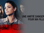 Replay Une amitié dangereuse pour ma fille