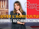 Replay Chaque voix compte - Sauver l'agriculture, un éternel recommencement ?