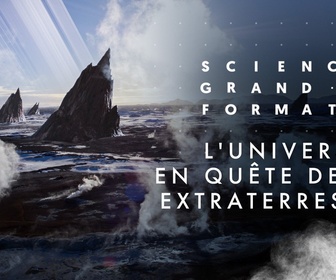 Replay Science grand format - S1 E2 - L'univers - En quête de vie extraterrestre