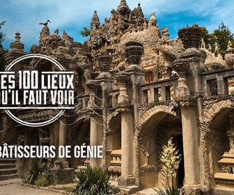 Replay Les 100 lieux qu'il faut voir - Les bâtisseurs de génie