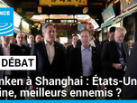 Replay Le Débat - Antony Blinken à Shanghai : États-Unis/Chine, meilleurs ennemis ?