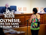 Replay La ligne bleue - Polynésie, des îles sans tribunal fixe