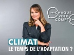 Replay Chaque voix compte - Climat : le temps de l'adaptation ?