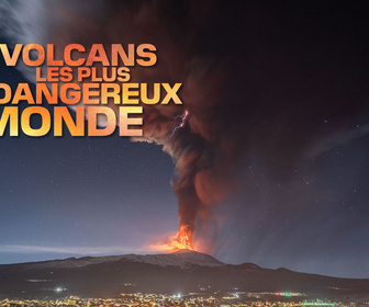 Replay Les volcans les plus dangereux du monde