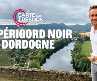 Replay La carte aux trésors - Le Périgord noir : Dordogne