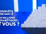 Replay Enquête de santé - 4 millions de diabétiques : et vous ?