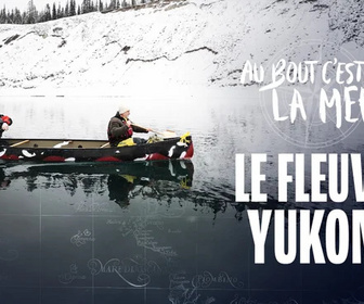Replay Au bout c'est la mer - Le fleuve Yukon (Canada/Etats-Unis)
