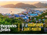 Replay Échappées belles - De la Guadeloupe à Saint-Martin