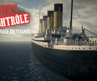 Replay Hors de contrôle - S3E1 - Le naufrage du Titanic