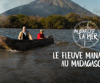 Replay Au bout c'est la mer - Le fleuve Manambolo (Madagascar)