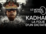 Replay Le monde en face - Kadhafi, la folie d'un dictateur