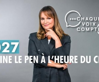 Replay Chaque voix compte - 2027 : Marine Le Pen à l'heure du choix