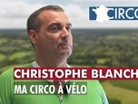 Replay Christophe Blanchet : ma circo à vélo