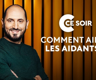 Replay C ce soir - Comment aider les aidants ?