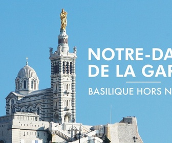 Replay Notre-Dame de la Garde : basilique hors norme