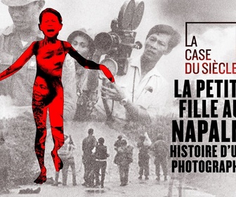 Replay La case du siècle - La petite fille au napalm : histoire d'une photographie