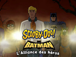 Replay Scooby-Doo & Batman : l'alliance des héros