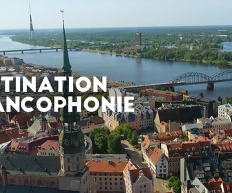 Replay Destination Francophonie en Lettonie