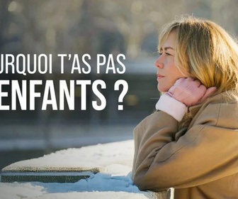 Replay Pourquoi t'as pas d'enfants ?