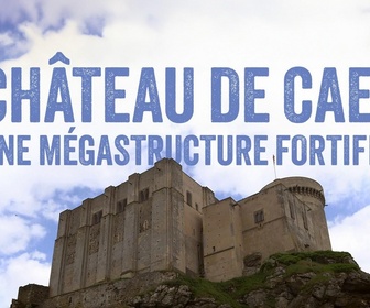 Replay Château de Caen : Une mégastructure fortifiée