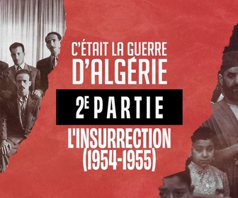 Replay C'était la guerre d'Algérie - S1 E2 - Deuxième partie - L'insurrection (1954-1955)