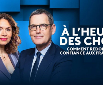 Replay A l'heure des choix : comment redonner confiance aux Français ?