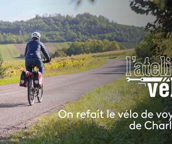 Replay L'atelier vélo - On refait le vélo de voyage de Charlotte